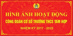 Hình ảnh hoạt động của Công đoàn trường THCS Tam Hợp nhiệm kỳ 2017 - 2022